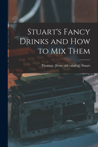 Stuart'S Fancy Drinks And How To Mix Them
