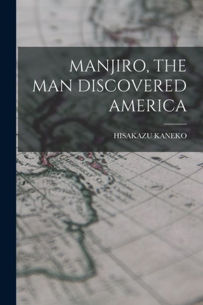Manjiro, The Man Discovered America
