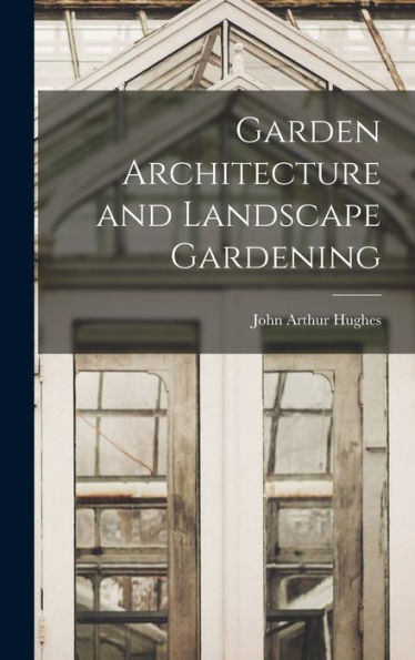 Garden Architecture And Landscape Gardening