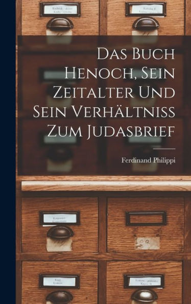 Das Buch Henoch, Sein Zeitalter Und Sein Verhältniss Zum Judasbrief (German Edition)