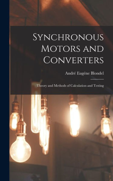 Synchronous Motors And Converters: Theory And Methods Of Calculation And Testing