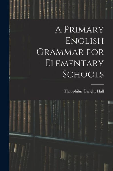A Primary English Grammar For Elementary Schools