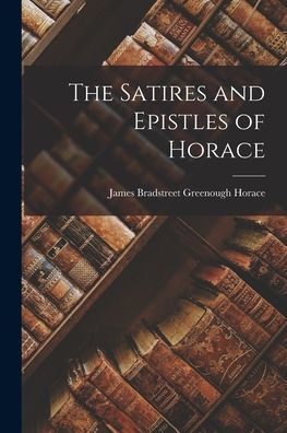 The Satires And Epistles Of Horace