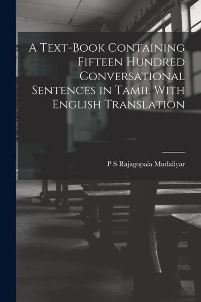 A Text-Book Containing Fifteen Hundred Conversational Sentences In Tamil With English Translation