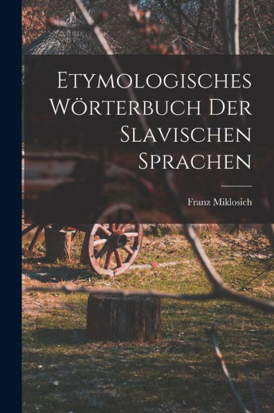 Etymologisches Wörterbuch Der Slavischen Sprachen (German Edition)