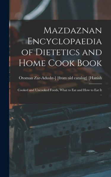 Mazdaznan Encyclopaedia Of Dietetics And Home Cook Book; Cooked And Uncooked Foods, What To Eat And How To Eat It ..