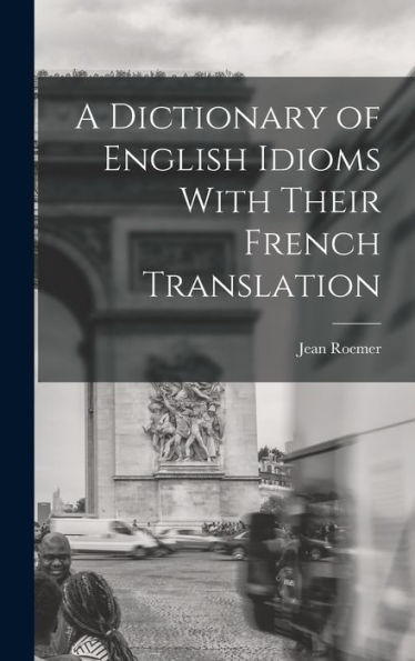 A Dictionary Of English Idioms With Their French Translation