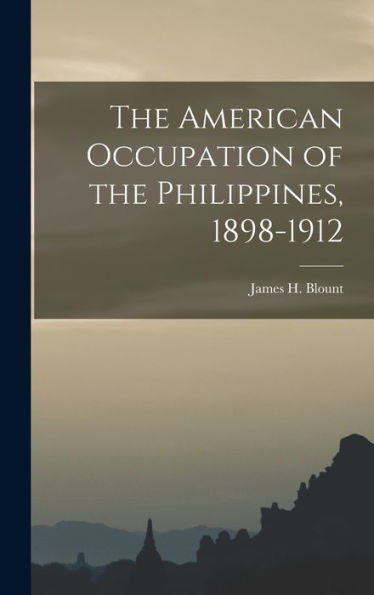 The American Occupation Of The Philippines, 1898-1912
