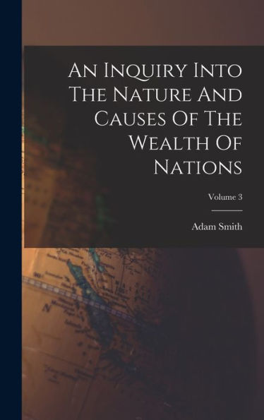 An Inquiry Into The Nature And Causes Of The Wealth Of Nations; Volume 3