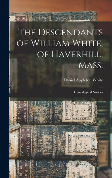 The Descendants Of William White, Of Haverhill, Mass.: Genealogical Notices
