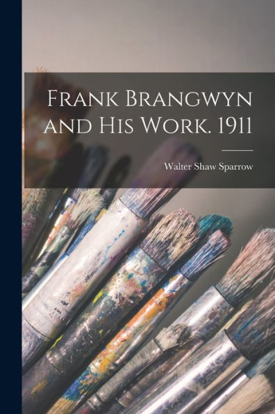 Frank Brangwyn And His Work. 1911