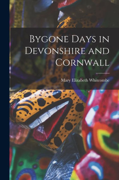 Bygone Days In Devonshire And Cornwall