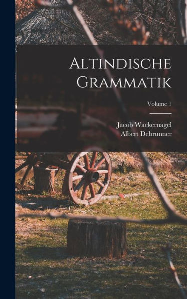 Altindische Grammatik; Volume 1 (German Edition)