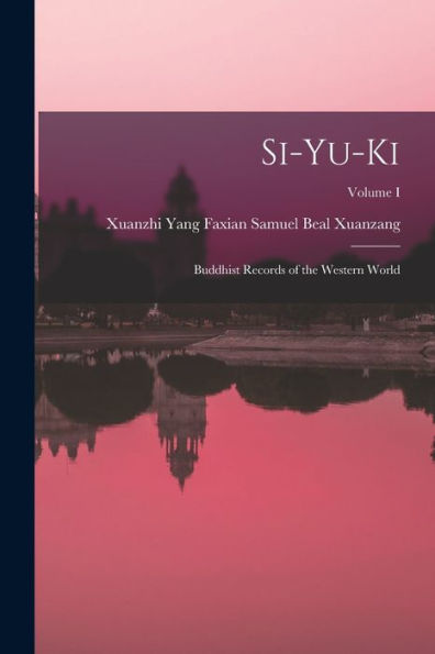 Si-Yu-Ki: Buddhist Records Of The Western World; Volume I