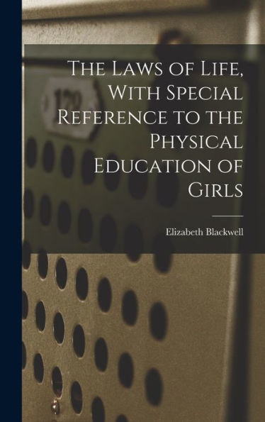 The Laws Of Life, With Special Reference To The Physical Education Of Girls
