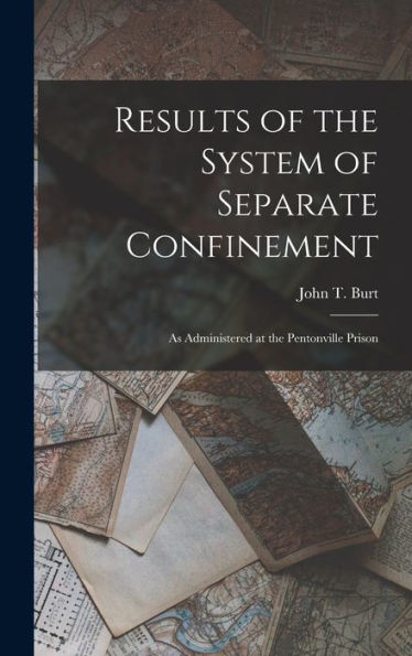 Results Of The System Of Separate Confinement: As Administered At The Pentonville Prison