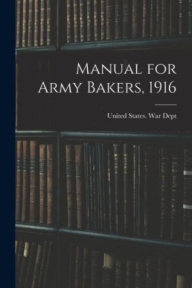 Manual For Army Bakers, 1916
