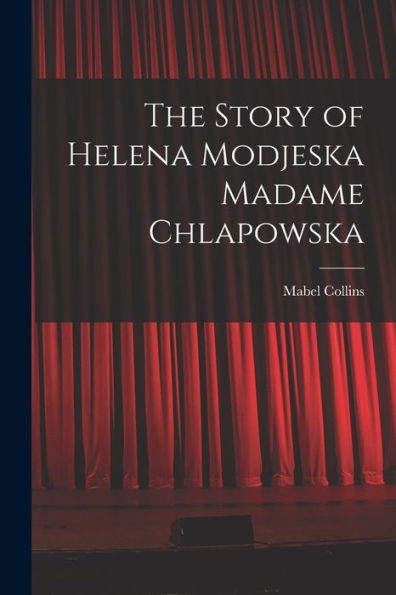 The Story Of Helena Modjeska Madame Chlapowska