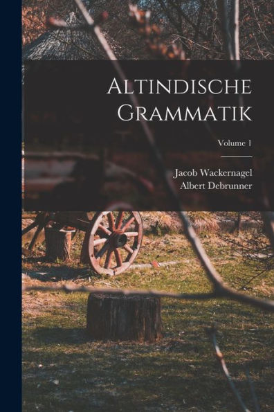 Altindische Grammatik; Volume 1 (German Edition)