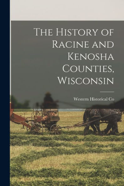 The History Of Racine And Kenosha Counties, Wisconsin