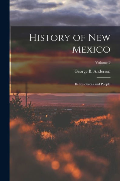 History Of New Mexico: Its Resources And People; Volume 2