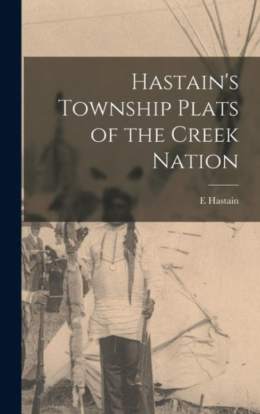 Hastain'S Township Plats Of The Creek Nation