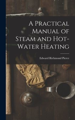 A Practical Manual Of Steam And Hot-Water Heating