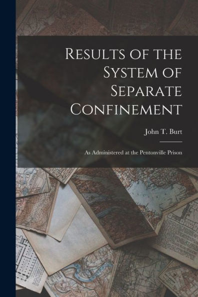 Results Of The System Of Separate Confinement: As Administered At The Pentonville Prison