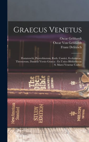 Graecus Venetus: Pentateuchi, Proverbiorum, Ruth, Cantici, Ecclesiastae, Threnorum, Danielis Versio Graeca: Ex Unico Bibliothecae S. Marci Venetae Codice (Greek Edition)