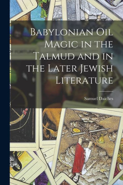 Babylonian Oil Magic In The Talmud And In The Later Jewish Literature