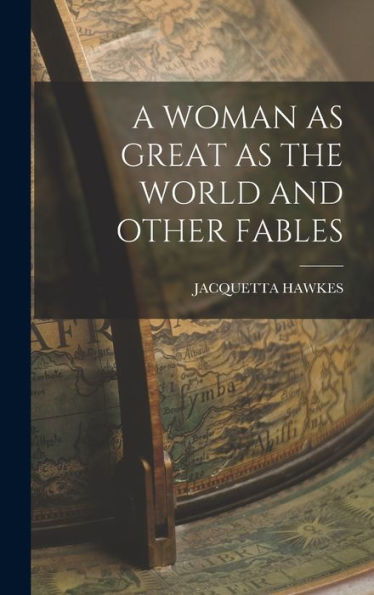 A Woman As Great As The World And Other Fables
