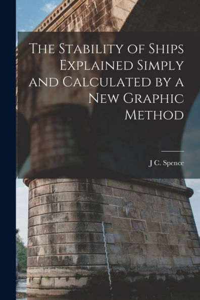 The Stability Of Ships Explained Simply And Calculated By A New Graphic Method