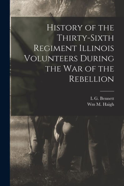 History Of The Thirty-Sixth Regiment Illinois Volunteers During The War Of The Rebellion