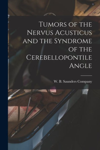 Tumors Of The Nervus Acusticus And The Syndrome Of The Cerebellopontile Angle