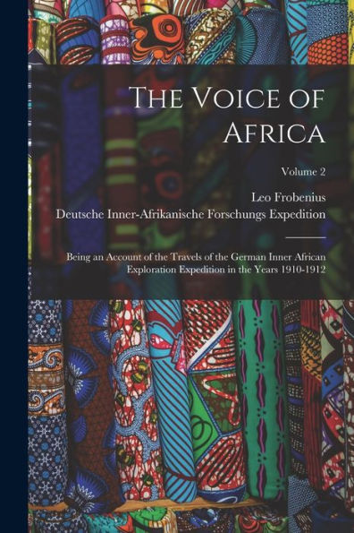 The Voice Of Africa: Being An Account Of The Travels Of The German Inner African Exploration Expedition In The Years 1910-1912; Volume 2