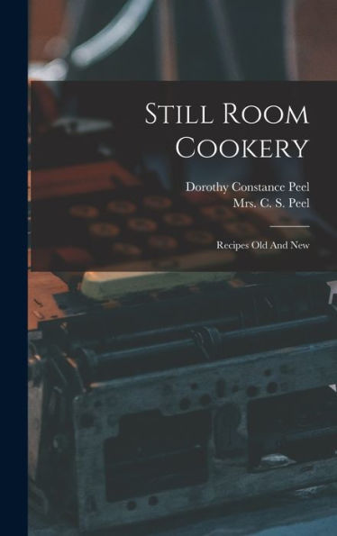 Still Room Cookery: Recipes Old And New