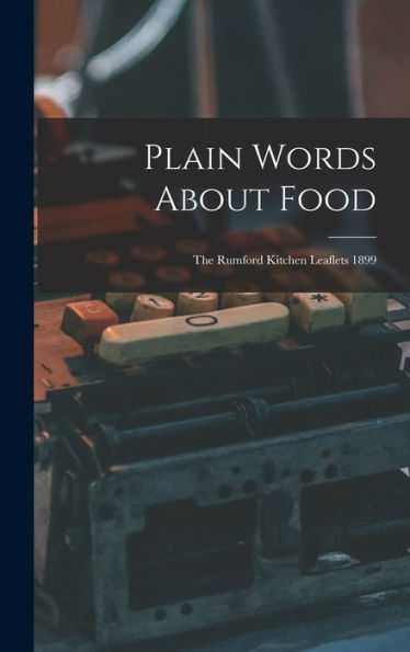 Plain Words About Food: The Rumford Kitchen Leaflets 1899