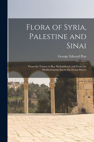 Flora Of Syria, Palestine And Sinai; From The Taurus To Ras Muhammad, And From The Mediterranean Sea To The Syrian Desert