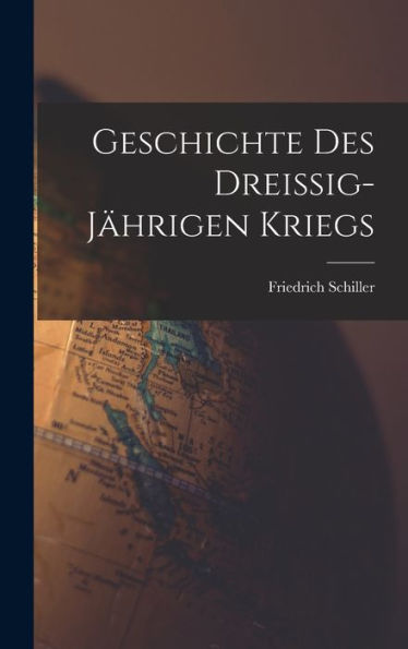 Geschichte Des Dreissig-Jährigen Kriegs