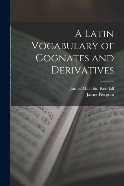 A Latin Vocabulary Of Cognates And Derivatives