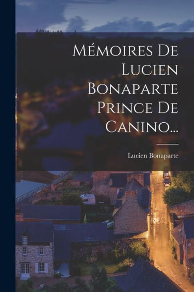 Mémoires De Lucien Bonaparte Prince De Canino... (French Edition)