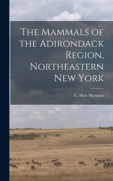 The Mammals Of The Adirondack Region, Northeastern New York
