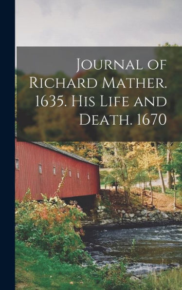 Journal Of Richard Mather. 1635. His Life And Death. 1670