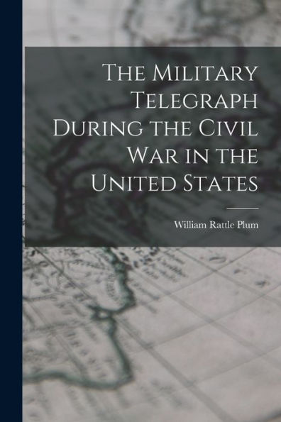 The Military Telegraph During The Civil War In The United States