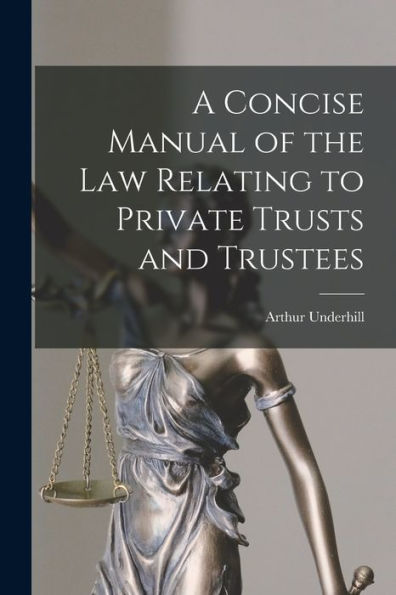 A Concise Manual Of The Law Relating To Private Trusts And Trustees
