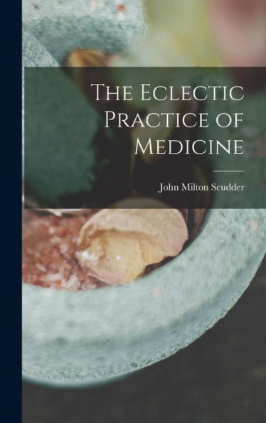 The Eclectic Practice Of Medicine