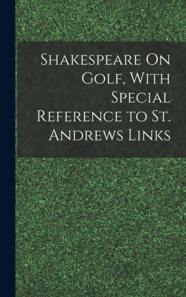 Shakespeare On Golf, With Special Reference To St. Andrews Links