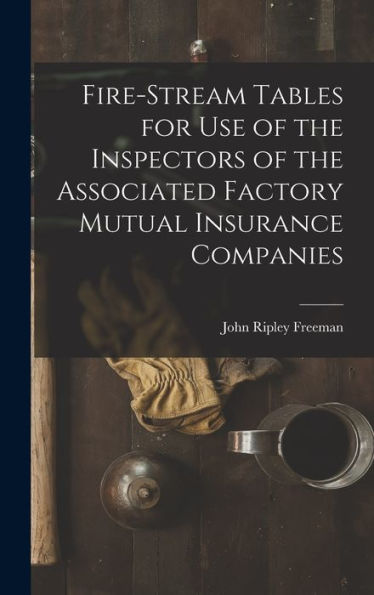Fire-Stream Tables For Use Of The Inspectors Of The Associated Factory Mutual Insurance Companies