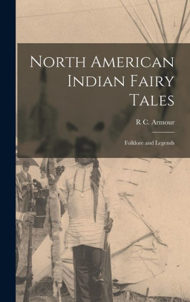 North American Indian Fairy Tales: Folklore And Legends