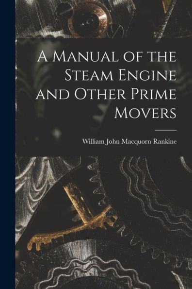 A Manual Of The Steam Engine And Other Prime Movers